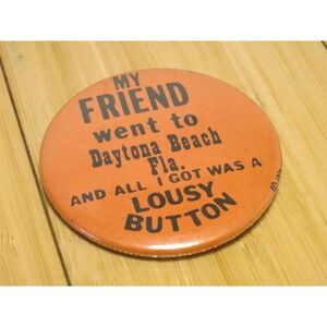 1978 Pinback Button My FRIEND went to Daytona Beach Fla. Orange Black